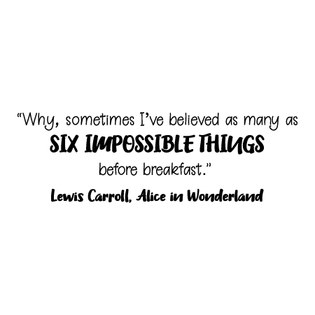 Details about   NEW 23”x6” Sometimes I Believe In 6 Impossible Things...Quote Vinyl Wall Decal