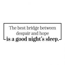 The best bridge between despair and hope is a good nights sleep. wall quotes vinyl lettering wall decal home decor bedroom headboard