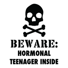 Beware: hormonal teenager inside (skull with cross bones)
