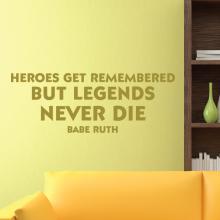 Heroes Get Remembered But Legends Never Die -Babe Ruth wall quotes vinyl lettering wall decal home decor