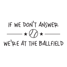 We're At The Ballfield Wall Quotes™ Decal perfect for any home