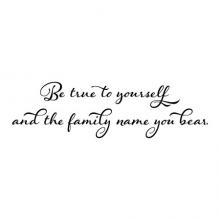 Be true to yourself and the family name you bear. last name vinyl wall quotes decal home decor honor honorable