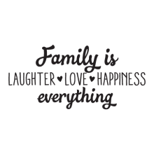 family is everything laughter love happiness