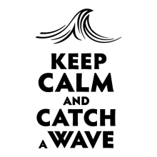 Keep calm and catch a wave {wave} 
