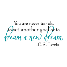 you are never too old to set another goal or to dream a new dream. wall quotes decal.