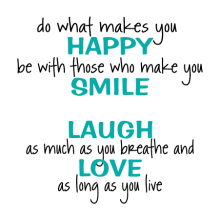 do what makes you happy. be with those that make you smile. laugh as much as you breathe and love as long as you live wall quotes decal.  great in a family room or bedroom