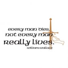 Every man dies. Not every man really lives. William Wallace, sword, manly, vinyl wall quotes decal Scottish knight 