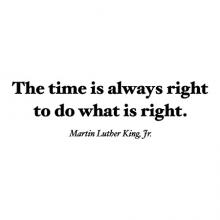 The time is always right to do what is right. Martin Luther King, Jr., i have a dream, inspiration, speaker, great speaker, speech, dr king, black history month, black history, motivational quote, 