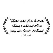 There are far better things ahead than any we leave behind C.S. Lewis book literature read reading library education classroom office wall quotes vinyl decal motivation inspiration narnia