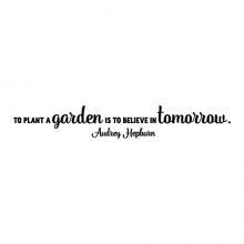 To plant a garden is to believe in tomorrow Audrey Hepburn wall quotes vinyl lettering vinyl decal home decor gardening yardwork flower flowers inspirational farm farmer