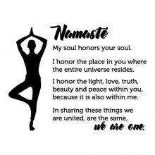 Namasté My soul honors your soul. I honor the place in you where the entire universe resides. I honor the light, love, truth, beauty and peace within you, because it is also within me. In sharing these things we are united, we are the same, we are one.