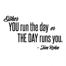 Either you run the day or the day runs you -Jim Rohn wall quotes vinyl lettering wall decal seize the day inspiration motivation take charge