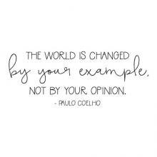 The world is changed by your example, not your opinion. - Paulo Coelho wall quotes vinyl lettering wall decal home decor inspiration