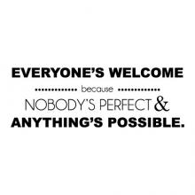 Everyone's welcome because nobody's perfect & anything's possible. wall quotes vinyl lettering wall decal home decor positive thinking inspiration motivation office professional