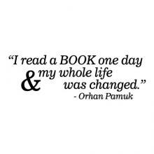 I read a book one day & my whole life was changed - Orhan Pamuk wall quotes vinyl lettering wall decal home decor library read reading nook education literary author novelist literature