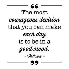 The most courageous decision that you can make each day is to be in a good mood. -Voltaire wall quotes vinyl lettering wall decal home decor writer historian philosopher courage 