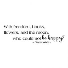 With freedom, books, flowers, and the moon, who could not be happy? -Oscar Wilde-  wall quotes vinyl lettering wall decal home decor reading literature library book flower space 