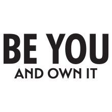 Be you and own it.