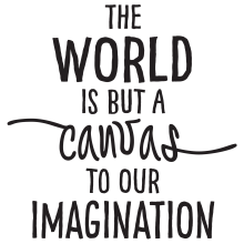 The world is but a canvas to our imagination.