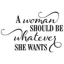 A woman should be whatever she wants.