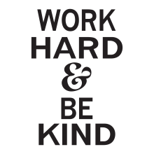 Work Hard & Be Kind.