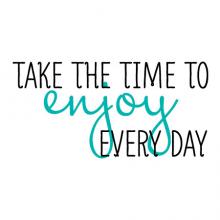 Take the time to enjoy every day wall quotes vinyl lettering wall decal inspiration