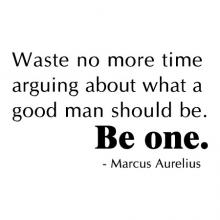 Waste no more time arguing about what a good man should be. Be one. Marcus Aurelius wall quotes vinyl lettering wall decal be a man roman emperor mediation rome