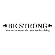 Be strong. You never know who you are inspiring. wall quotes vinyl lettering wall decal home decor vinyl stencil office inspiration self confidence
