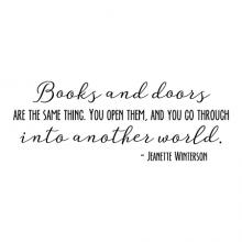 Books and doors are the same thing. You open them and you go through into another world - Jeanette Winterson wall quotes vinyl lettering wall decal vinyl stencil read reading library school classroom bookshelf reading nook