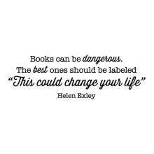 Books can be dangerous. The best ones should be labeled "This could change your life" Helen Exley wall quotes vinyl lettering wall decal home decor vinyl stencil book reading library book shelf reading nook literature
