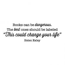 Books can be dangerous. The best ones should be labeled "This could change your life" Helen Exley wall quotes vinyl lettering wall decal home decor vinyl stencil book reading library book shelf reading nook literature