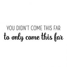You didn't come this far to only come this far wall quotes vinyl lettering wall decal home decor vinyl stencil home motivation office keep going