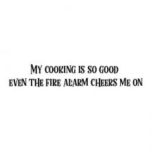 My cooking is so good even the fire alarm cheers me on kitchen eating chef funny hot