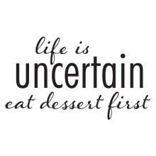 life is uncertain eat dessert first wall quotes decal