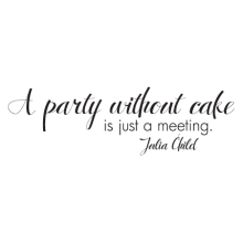A party without cake is just a meeting -Julia Child wall quotes decal