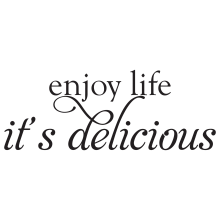 Enjoy Life It's Delicious.