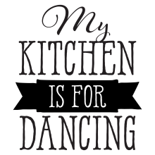 My Kitchen Is For Dancing.