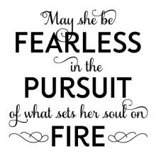 May she be fearless in the pursuit of what sets her soul on fire girl girly girls room kids room nursery playroom classroom motivation inspiration