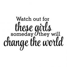 Watch out for these girls someday they will change the world 