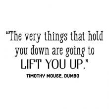 The very things that hold you down are going to lift you up. Timothy Mouse, Dumbo wall quotes vinyl lettering wall decal walt disney inspirational kids nursery