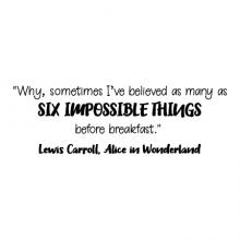 Why sometimes I've believed as many as six impossible things before breakfast. Lewis Carroll, Alice in Wonderland wall quotes vinyl lettering wall decal home decor kids children believe 