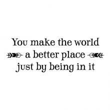 You make the world a better place just by being in it wall quotes vinyl lettering wall decal home decor vinyl stencil kid kids children arrow