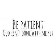 Be patient. God isn't done with me yet wall quotes vinyl lettering wall decal home decor vinyl stencil kids room nursery growing up