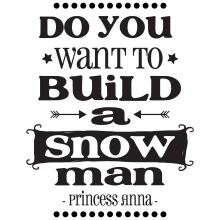 Do you want to build a snowman.