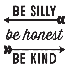 Be Silly Be Honest Be Kind ( arrows )