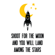 Shoot For The Moon And You Will Land Among The Stars.