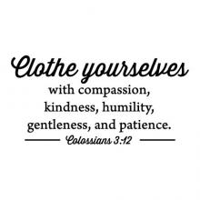 Clothe yourselves with compassion, kindness, humility, gentleness, and patience. Colossians 3:12 wall quotes vinyl lettering wall decal home decor religious faith laundry room closet bedroom