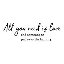 All you need is love, and someone to put away the laundry wall quotes vinyl lettering wall decal home decor vinyl stencil laundry room washer dryer