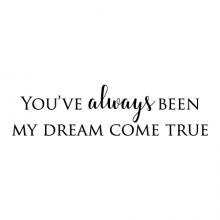 You've always been my dream come true wall quotes vinyl lettering wall decal love marriage wedding true love anniversary
