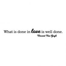 What is done in love is well done -Vincent Van Gogh wall quotes vinyl lettering wall decal home decor vinyl stencil love wedding marriage work family artist